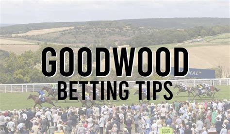 goodwood betting|goodwood tips today.